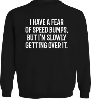 I Have a Fear of Speed Bumps, but I'm Slowly Getting Over it. - Men's Soft & Comfortable Long Sleeve T-Shirt CP05 Black