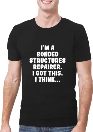 I'm A Bonded Structures Repairer. I Got This. I Think... - A Soft & Comfortable Men's T-Shirt, Black, XX-Large