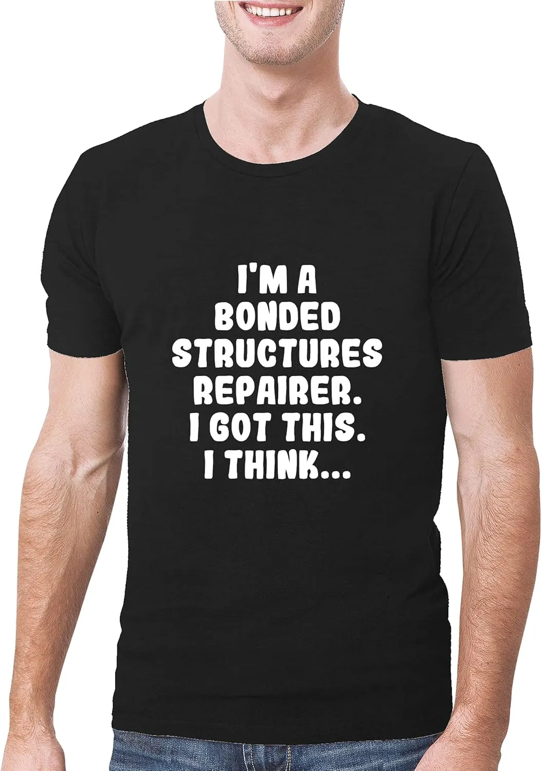 I'm A Bonded Structures Repairer. I Got This. I Think... - A Soft & Comfortable Men's T-Shirt, Black, XX-Large