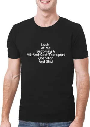 Look At Me Becoming A Mill-And-Coal-Transport Operator And Shit! - A Soft & Comfortable Men's T-Shirt, Black, Small